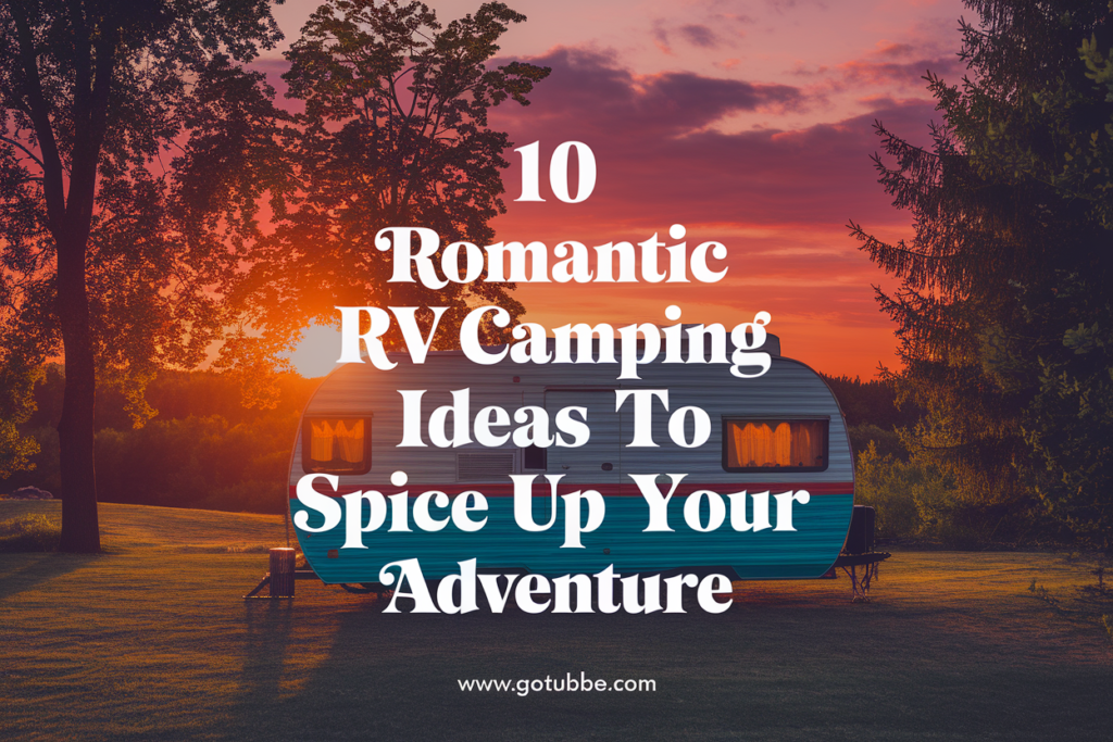 10 Romantic RV Camping Ideas to Spice Up Your Adventure