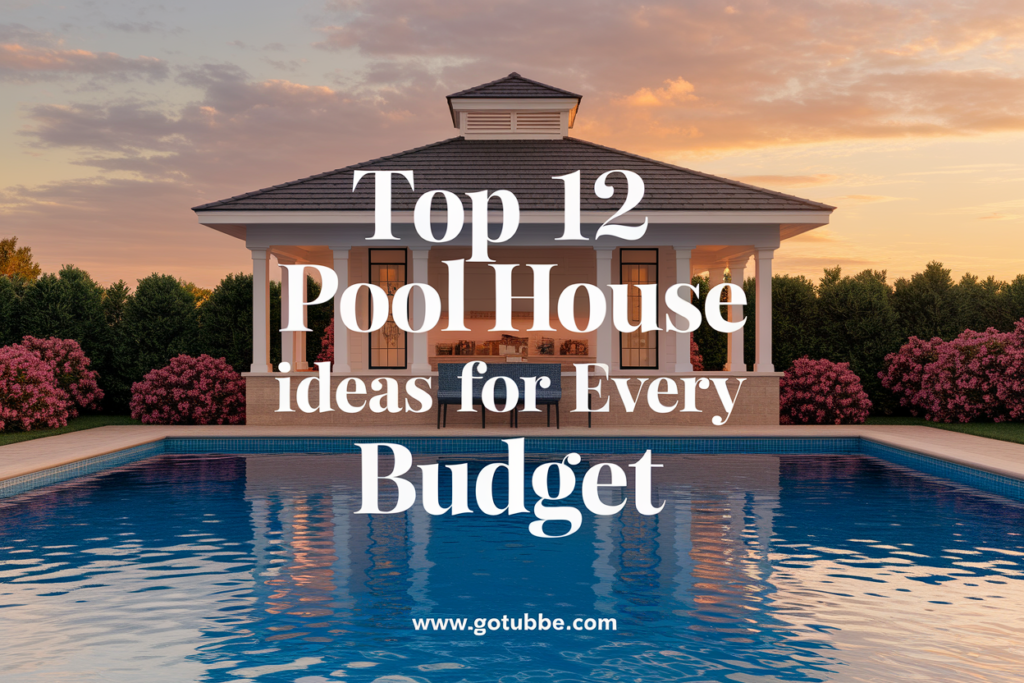 Top 12 Pool House Ideas for Every Budget