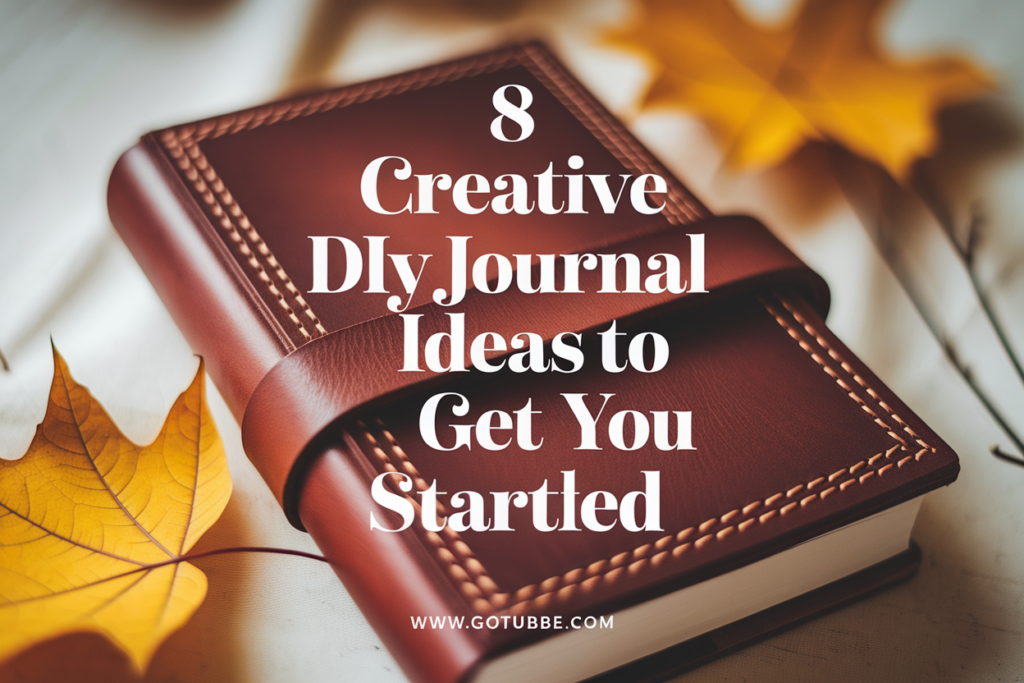 8 Creative DIY Journal Ideas to Get You Started