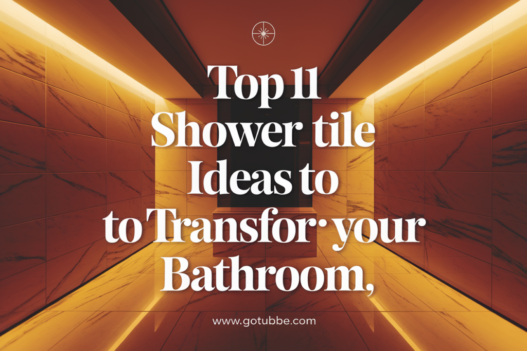 Top 11 Shower Tile Ideas to Transform Your Bathroom