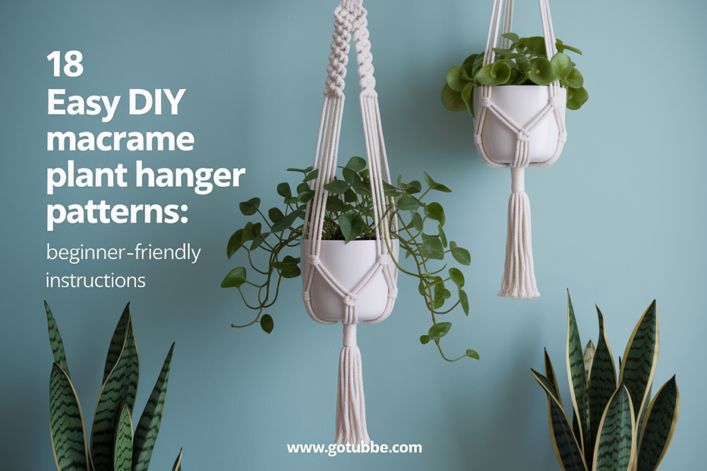 18 Easy DIY Macrame Plant Hanger Patterns: Beginner-Friendly Instructions