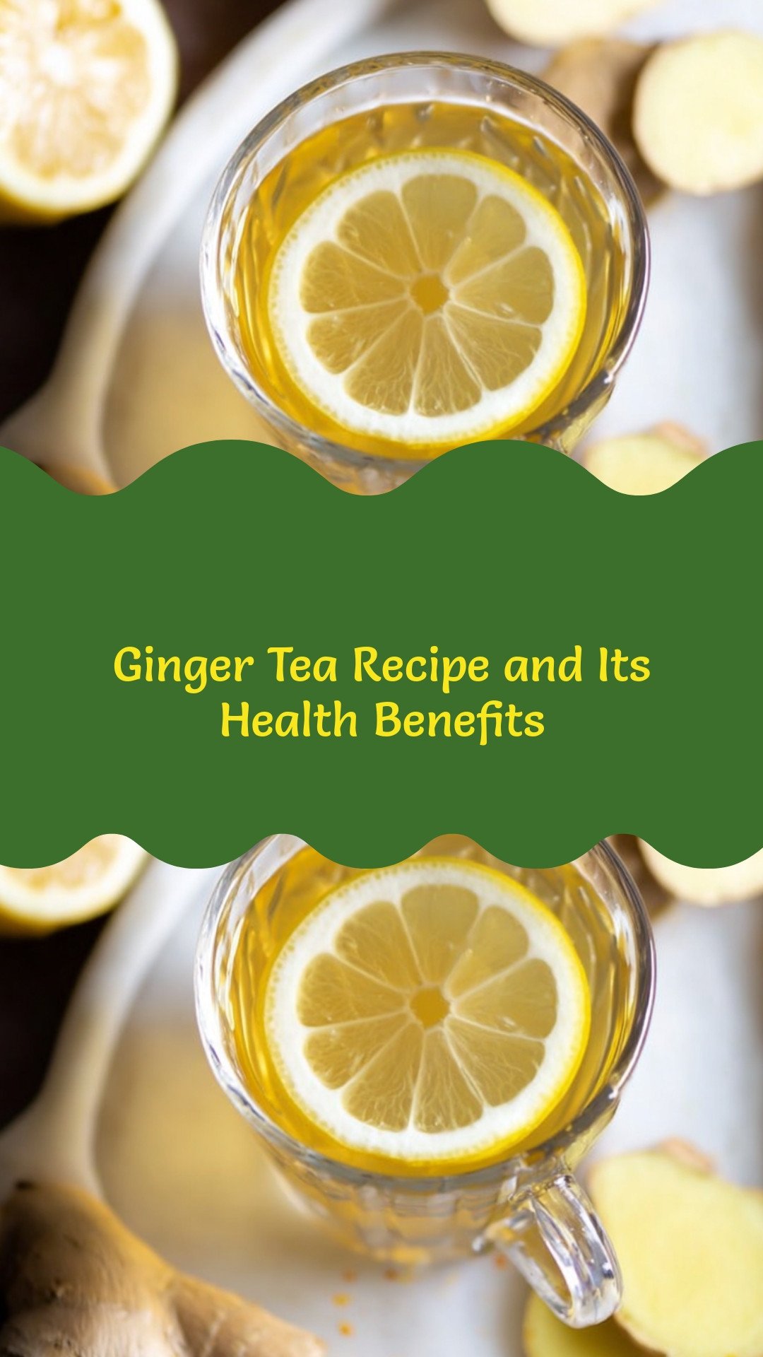 Ginger Tea Recipe and Its Health Benefits