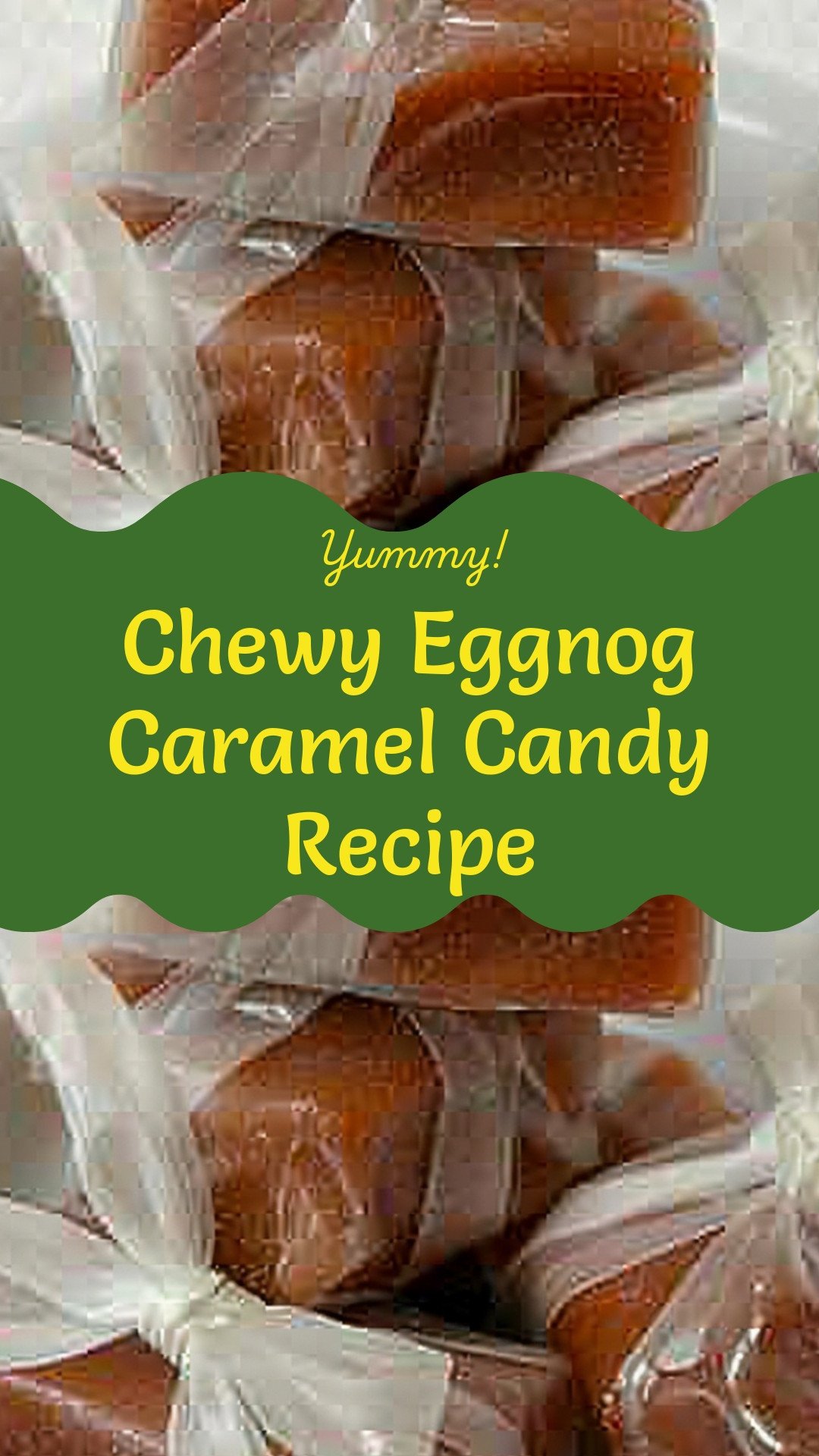 Chewy Eggnog Caramel Candy Recipe